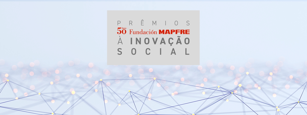 Quinta edição dos Prêmios Fundación MAPFRE à Inovação Social Prêmios Fundación MAPFRE à Inovação Social